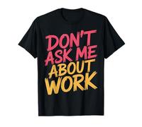 Don't Ask Me About Work Oficina sarcástica ocupada - Camiseta