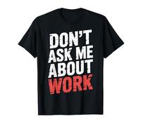 Don't Ask Me About Work Oficina sarcástica ocupada |- Camiseta