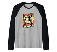 Don't Ask Me About Work Oficina sarcástica ocupada - Camiseta Manga Raglan