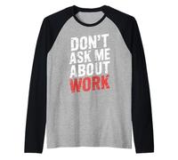 Don't Ask Me About Work Oficina sarcástica ocupada |- Camiseta Manga Raglan