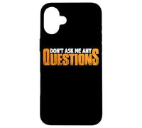 Don't Ask Me Any Questions - Carcasa para iPhone 16 Plus