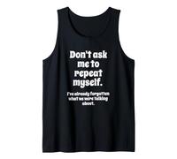 Don't Ask Me to Repeat Myself I've Already Forgotten Joke Camiseta sin Mangas