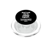 Don't Ask Me to Repeat Myself I've Already Forgotten Joke PopSockets PopGrip para MagSafe