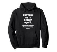 Don't Ask Me to Repeat Myself I've Already Forgotten Joke Sudadera con Capucha