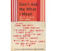 Don't Ask Me What I Mean: Poets In Their Own Words