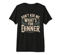 Don't Ask Me What's For Dinner Chistes de Madre hambrienta Camiseta Premium