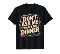 Don't Ask Me What's For Dinner Mother Hungry Jokes - Camiseta