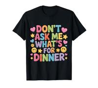 Don't Ask Me What's For Dinner Mother Hungry Jokes - Camiseta