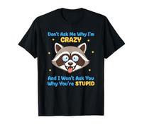Don't Ask Me Why I'm Crazy Funny Sarcasmo Sarcástico Cita Camiseta