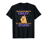 Don't Ask Me Why I'm Crazy Funny Sarcasmo Sarcástico Cita Camiseta