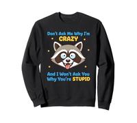 Don't Ask Me Why I'm Crazy Funny Sarcasmo Sarcástico Cita Sudadera