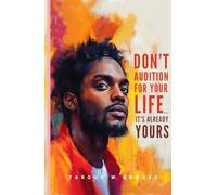Don't Audition For Your Life....It's Already Yours
