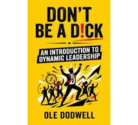Don't be a D!ck: An Introduction to Dynamic Leadership