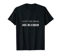 Don't Be A Drag Just Be A Queen -- Camiseta