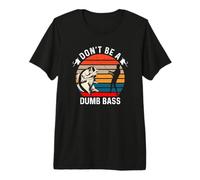Don't Be A Dumb Bass Camiseta Premium