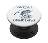 Don't Be A Dumb Bass, Divertido Juego de Palabras, Amante de los Peces PopSockets PopGrip Adhesivo
