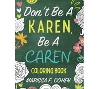 Don't Be a Karen, Be a CAREN Coloring Book (Healing From Emotional Abuse Philosophy)