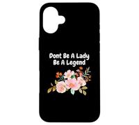 Dont Be A Lady Be A Legend Defensor Derechos Mujer Igualdad Carcasa para iPhone 16 Plus