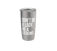 Don't Be A Lady Be A Legend Mujer Día de la Madre Leyenda Vaso térmico de acero inoxidable de doble pared