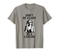 Dont Be A Lady Be A Legend Mujer Empoderada Camiseta
