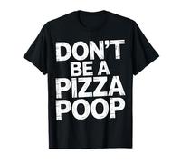 Don't Be A Pizza Poop Silly Food Pun - Camiseta