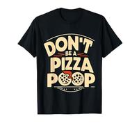 Don't Be A Pizza Poop Silly Food Pun |- Camiseta