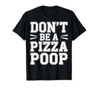 Don't Be A Pizza Poop Silly Food Pun - Camiseta