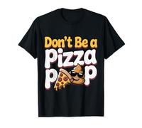 Don't Be A Pizza Poop Silly Food Pun ----- Camiseta