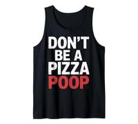 Don't Be A Pizza Poop Silly Food Pun |- Camiseta sin Mangas