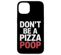 Don't Be A Pizza Poop Silly Food Pun |- Carcasa para iPhone 13