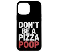 Don't Be A Pizza Poop Silly Food Pun |- Carcasa para iPhone 13 Pro MAX