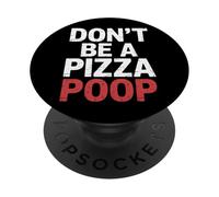 Don't Be A Pizza Poop Silly Food Pun |- PopSockets PopGrip Adhesivo