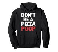 Don't Be A Pizza Poop Silly Food Pun |- Sudadera con Capucha
