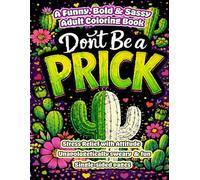 Don't be a Prick: A Funny Sweary Adult Coloring Book for Stress Relief with Bold & Easy Designs