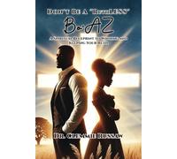 Don't Be A "RuthLESS" Bo'AZ: A Spiritual Blueprint to Winning and Keeping Your Ruth