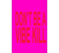 DON'T BE A VIBE KILL | Confessions II Song Inspired 6x9 Notebook | Journal Funny Gag Gift For Fans, Co-workers, Friends and Family, For The Office, Sarcastic Sketchbook for Work