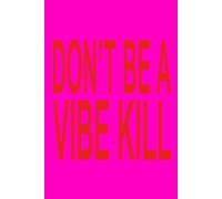 DON'T BE A VIBE KILL | Confessions II Song Inspired 6x9 Notebook | Journal Funny Gag Gift For Fans, Co-workers, Friends and Family, For The Office, Sarcastic Sketchbook for Work