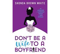 Don't Be A Wife To A Boyfriend: 10 Lessons I Learned When I Was Single