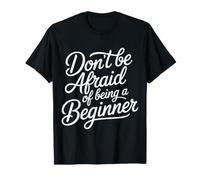 Don't Be Afraid of Being A Beginner Motivación - Camiseta