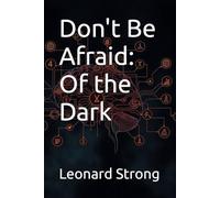 Don't Be Afraid: Of the Dark
