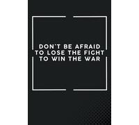 Don't Be Afraid To Lose The Fight To Win The War: Black Notebook / Journal: 6"x9", 100 Lined Pages