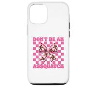 Don't Be An Assquatch Bigfoot Sasquatch Chica Mamá Coqueta Carcasa para iPhone 12/12 Pro