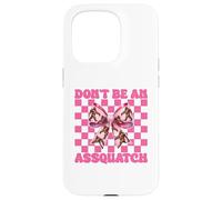 Don't Be An Assquatch Bigfoot Sasquatch Chica Mamá Coqueta Carcasa para iPhone 15 Pro