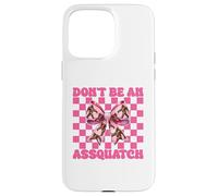 Don't Be An Assquatch Bigfoot Sasquatch Chica Mamá Coqueta Carcasa para iPhone 15 Pro MAX