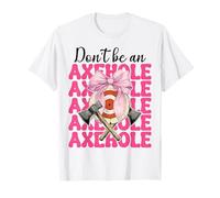 Don't Be An Axehole Hacha Lanzador De Hachas Chica Mamá Camiseta
