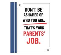 Don't Be Ashamed of Who You Are. That's Your Parents' Job: Funny Notebook Sarcastic Gift for Sons, Daughters, Friends, Mom Gift, Siblings and Anyone with a Sense of Humor, 120 pages