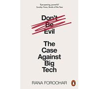 Don't Be Evil: The Case Against Big Tech
