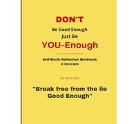 DON'T Be Good Enough, Just Be YOU-Enough Mental Health/Self Worth Journal: Reflective Questions. Affirmations. Journaling