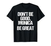 Don't Be Good, Monica (Be Great) - Divertido refrán novedoso música Camiseta