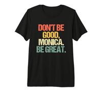 Don't Be Good, Monica (Be Great) - Divertido refrán novedoso música Camiseta Premium